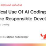 Practical Use Of AI Coding Tools For The Responsible Developer